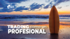 Trading como un Profesional a tu ritmo